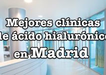 mejores clinicas de acido hialuronico en madrid capital